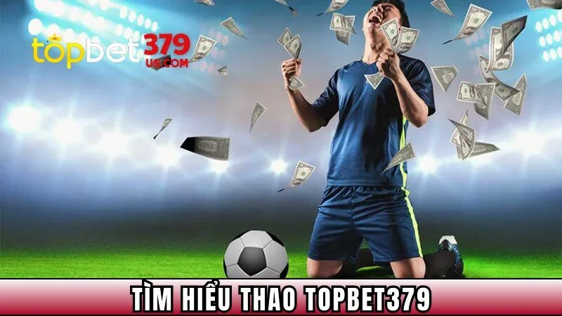Tìm hiểu qua về sảnh cược thể thao TopBet379